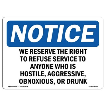 SignMission OS-NS-P-710-L-18998 Notice We Reserve The Right to Refuse Service to Anyone OSHA Plastic Sign
