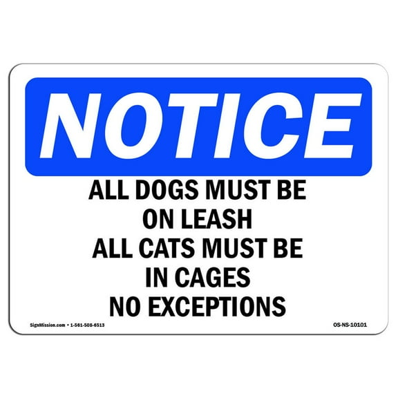 SignMission OS-NS-A-1014-L-10101 Notice All Dogs Must Be on Leash All Cats Must OSHA Aluminum Sign