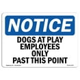 thumbnail image 1 of SignMission OS-NS-A-1824-L-11437 18 x 24 in. OSHA Notice Sign - Dogs At Play Employees Only Past This Point, 1 of 6
