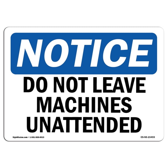 SignMission OS-NS-A-1824-L-15459 18 x 24 in. OSHA Notice Sign - Do Not Leave Machine Unattended