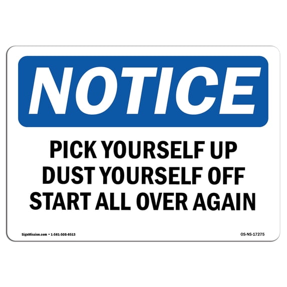 SignMission OS-NS-A-1824-L-17275 18 x 24 in. OSHA Notice Sign - Pick Yourself Up Dust Yourself Off Start