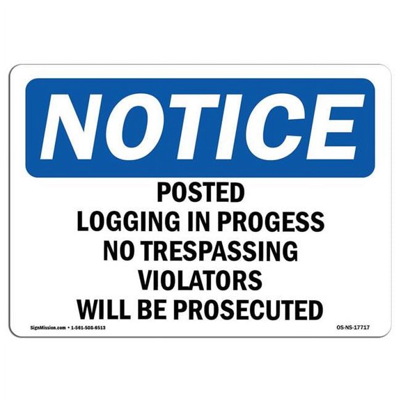 OSHA Notice Sign - Posted Logging In Progress No Trespassing | Aluminum Sign | Protect Your Business, Work Site, Warehouse & Shop Area | Â Made in the USA