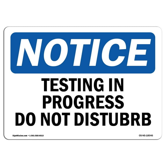 SignMission OS-NS-A-1824-L-18546 18 x 24 in. OSHA Notice Sign - Testing in Progress Do Not Disturb