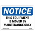 thumbnail image 1 of SignMission OS-NS-A-1824-L-18612 18 x 24 in. OSHA Notice Sign - This Equipment is Moved by Maintenance Only, 1 of 6