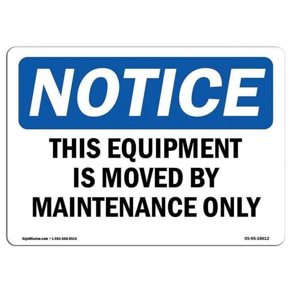 SignMission OS-NS-A-1824-L-18612 18 x 24 in. OSHA Notice Sign - This Equipment is Moved by Maintenance Only