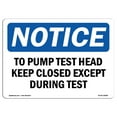 thumbnail image 1 of SignMission OS-NS-A-1824-L-18688 18 x 24 in. OSHA Notice Sign - To Pump Test Head Keep Closed Except During Test, 1 of 6