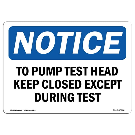 SignMission OS-NS-A-1824-L-18688 18 x 24 in. OSHA Notice Sign - To Pump Test Head Keep Closed Except During Test