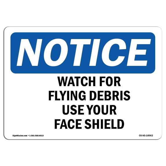 SignMission OS-NS-A-1824-L-18962 18 x 24 in. OSHA Notice Sign - Watch for Flying Debris Use Your Face Shield