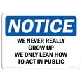 thumbnail image 1 of SignMission OS-NS-A-1824-L-18995 18 x 24 in. OSHA Notice Sign - We Never Really Grow Up We Only Learn How, 1 of 6