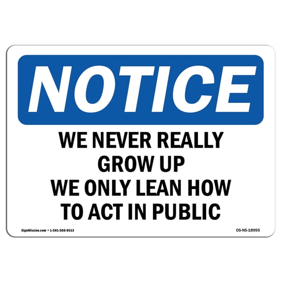 SignMission OS-NS-A-1824-L-18995 18 x 24 in. OSHA Notice Sign - We Never Really Grow Up We Only Learn How