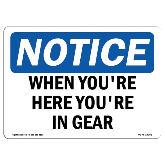 SignMission OS-NS-A-1824-L-19053 18 x 24 in. OSHA Notice Sign - When You Are Here You Are in Gear