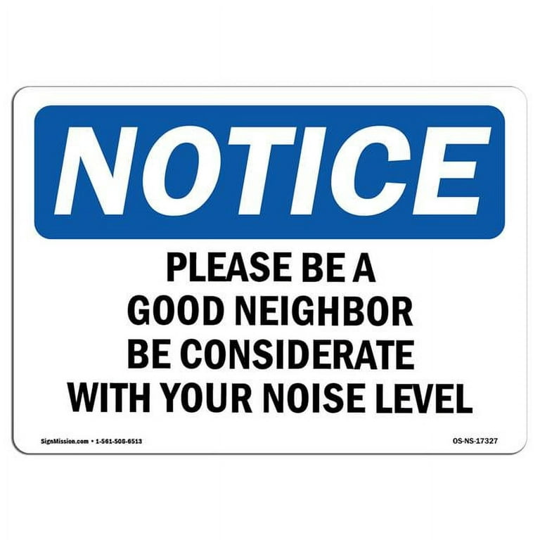 SignMission OS-NS-A-710-L-17327 Notice Please Be A Good Neighbor Be  Considerate OSHA Aluminum Sign - Walmart.com