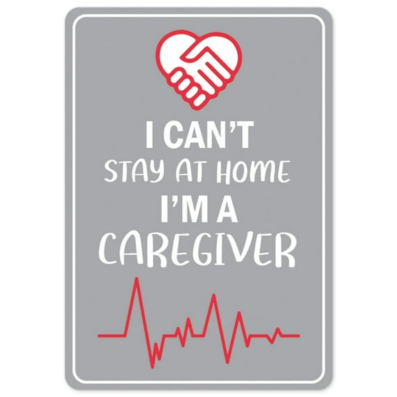 SignMission OS-NS-D-1014-25546 Covid-19 Notice Sign - I Cant Stay Home I Am a Caregiver