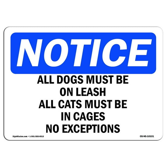 SignMission OS-NS-D-710-L-10101 Notice All Dogs Must Be On Leash All Cats Must OSHA Sign