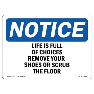 SignMission OS-NS-D-710-L-13999 OSHA Notice Sign - Life Is Full of Choices Remove Your Shoes Sign