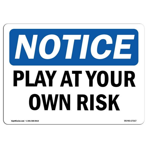 SignMission OS-NS-D-710-L-17317 Notice Play At Your Own Risk OSHA Sign