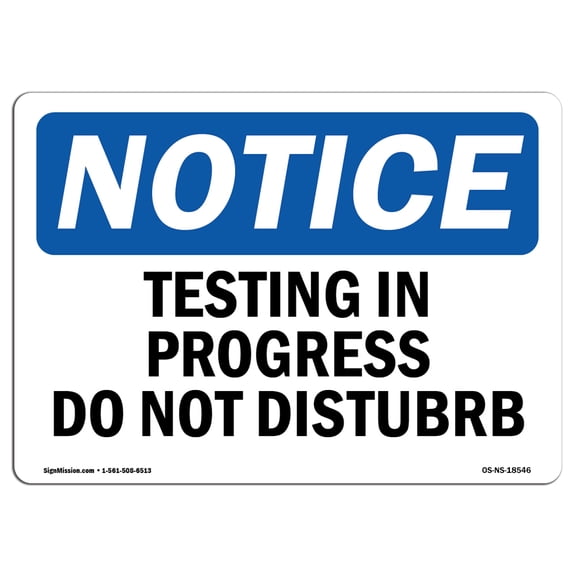 SignMission OS-NS-D-710-L-18546 OSHA Notice Sign - Testing in Progress Do Not Disturb Sign