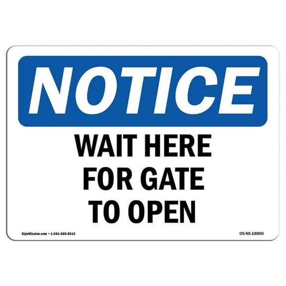 SignMission OS-NS-D-710-L-18890 Notice Wait Here for Gate to Open OSHA Sign