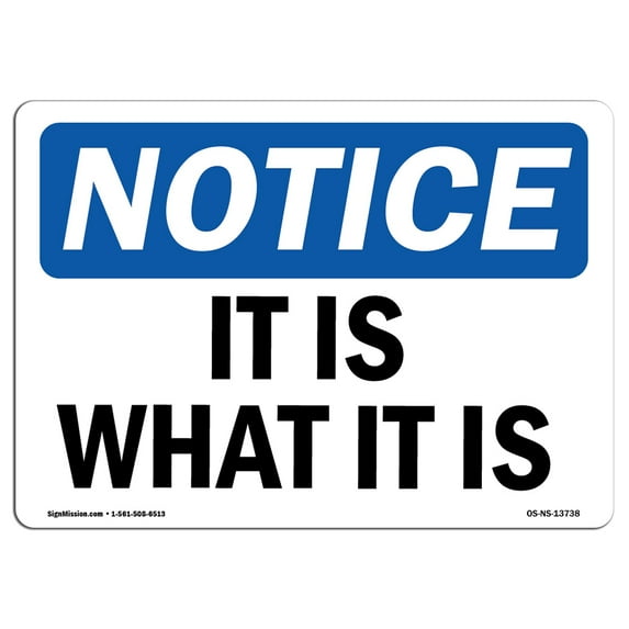 SignMission OS-NS-P-1014-L-13738 OSHA Notice Sign - It Is What It Is