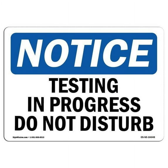 SignMission OS-NS-P-1014-L-16648 Notice Testing in Progress Do Not Disturb OSHA Plastic Sign