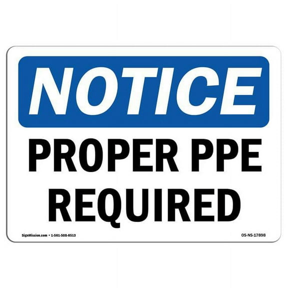 SignMission OS-NS-P-1014-L-17898 Notice Proper PPE Required OSHA Plastic Sign