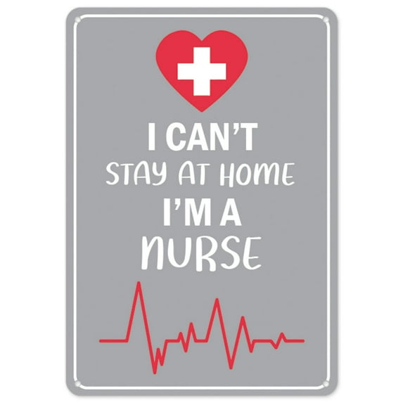 SignMission OS-NS-P-710-25539 Covid-19 Notice Sign - I Cant Stay Home Im A Nurse