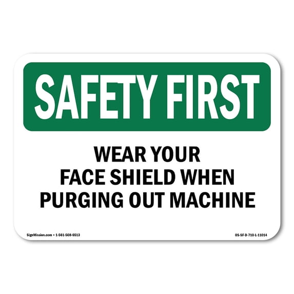 SignMission OS-SF-A-1824-L-11014 18 x 24 in. OSHA Safety First Sign - Wear Your Face Shield When Purging Out Machine