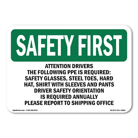 SignMission OS-SF-D-35-L-10554 OSHA Safety First Sign - Attention Drivers the Following PPE is Required