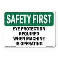 thumbnail image 1 of OSHA SAFETY FIRST Sign - Eye Protection Required When Machine Is Operating | Decal | Protect Your Business, Work Site, Warehouse | Made in the USA, 1 of 5