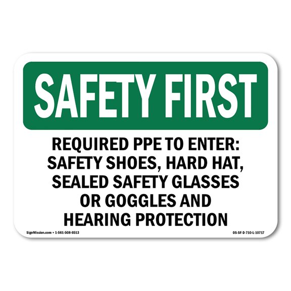 SignMission OS-SF-D-35-L-10717 OSHA Safety First Sign - Required PPE to Enter Safety Shoes, Hard Hat & Sealed Safety Glasses or Goggles