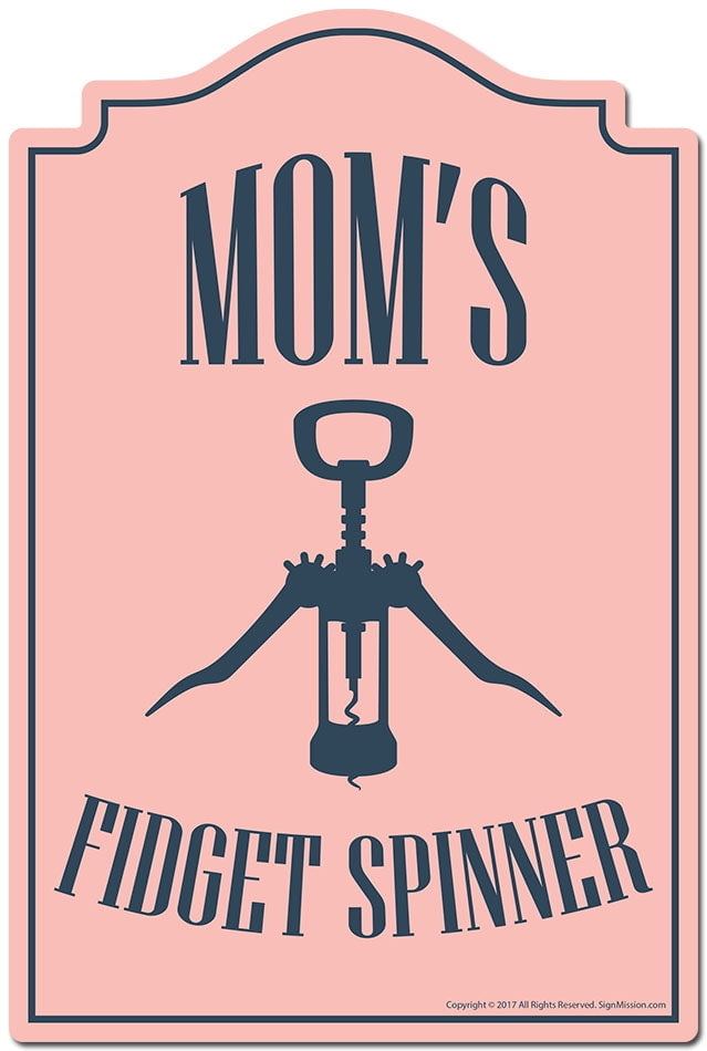SignMission P-1117 Moms Fidget Spinner Moms Fidget Spinner Wine Opener Novelty Sign