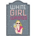 thumbnail image 1 of SignMission P-812 White Girl Wasted 12 x 8 in. Novelty Sign - White Girl Wasted, 1 of 5