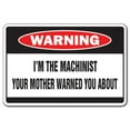 thumbnail image 1 of SignMission W-Machinist I M the Machinist Warning Sign, 1 of 4