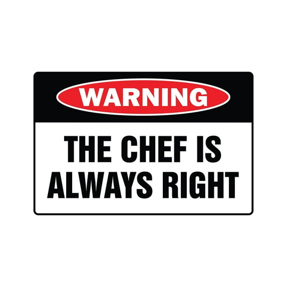 SignMission W-The Chef Is Always Right 8 x 12 in. The Chef is Always Right Warning Sign
