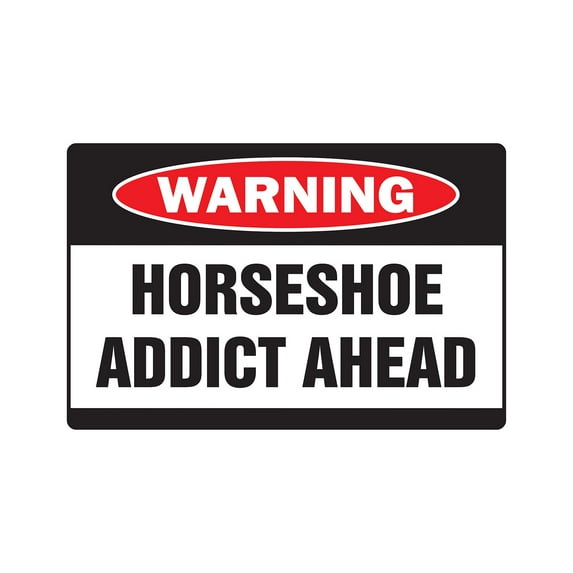 SignMission Z-A-1014-Horseshoe Addict 10 x 14 in. Horseshoe Addict Warning Aluminum Sign with Game Team Aluminum Signs Player Team Horse Shoe