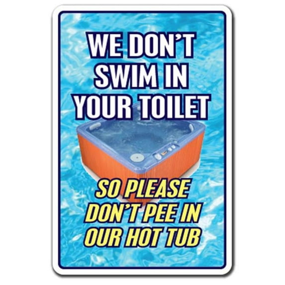 SignMission Z-A-1014-Peeinhottub 10 x 14 in. Tall We Dont Swim In Toilet Dont Pee In Our Hot Tub Aluminum Sign with Pool Spa