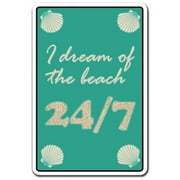 SignMission Z-I Dream Of The Beach 24-7 12 x 8 in. Novelty Sign - I Dream of the Beach 24-7