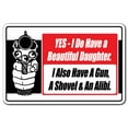 thumbnail image 1 of SignMission Z-Yes I Do Have A Beautiful 12 x 8 in. Novelty Sign - Yes I Do Have a Beautiful Daughter Also a Gun Shovel & Alibi, 1 of 4