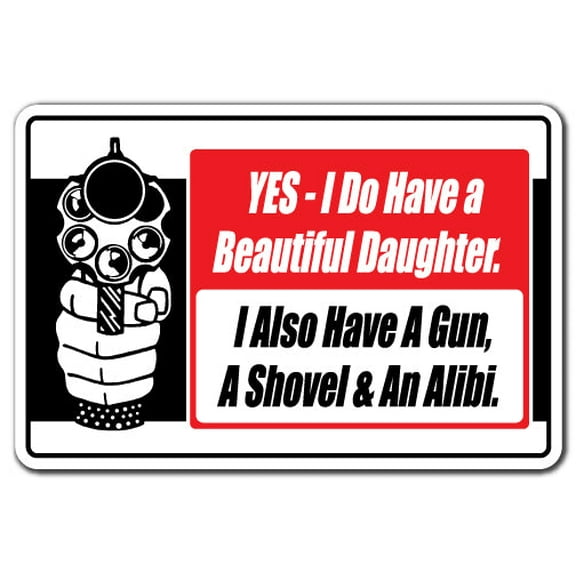SignMission Z-Yes I Do Have A Beautiful 12 x 8 in. Novelty Sign - Yes I Do Have a Beautiful Daughter Also a Gun Shovel & Alibi