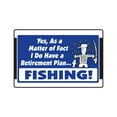 thumbnail image 1 of SignMission Z-Yes I Do Have A Retirement 8 x 12 in. Yes I Do Have A Retirement Plan Fishing Sign, 1 of 4