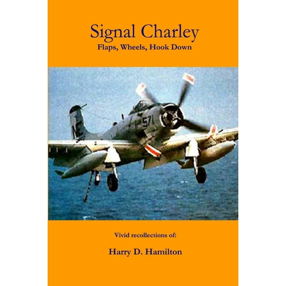 Signal Charley - flaps, wheels, hook down, (Paperback)