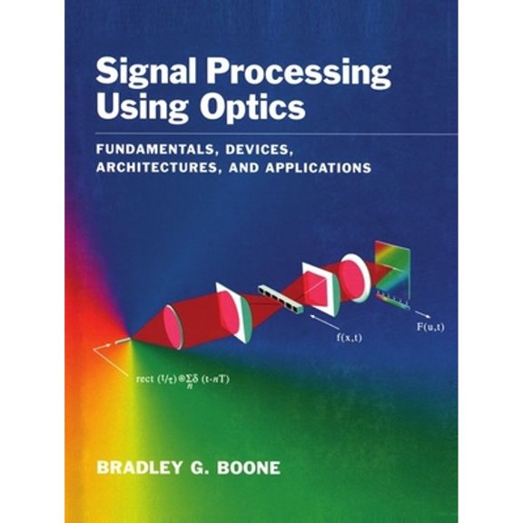 Pre-Owned Signal Processing Using Optics: Fundamentals, Devices, Architectures, and Applications (Hardcover 9780195084245) by Bradley G Boone