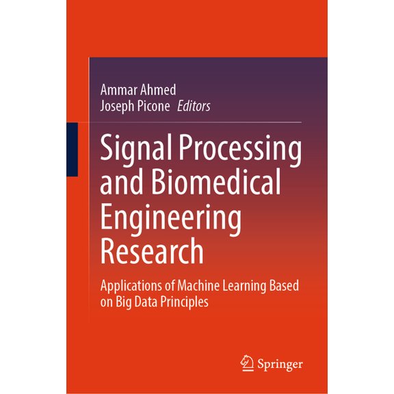 Signal Processing and Biomedical Engineering Research: Applications of Machine Learning Based on Big Data Principles, (Hardcover)