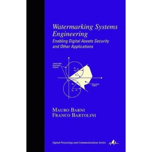 Signal Processing and Communications Watermarking Systems Engineering: Enabling Digital Assets Security and Other Applications, Book 21, (Hardcover)