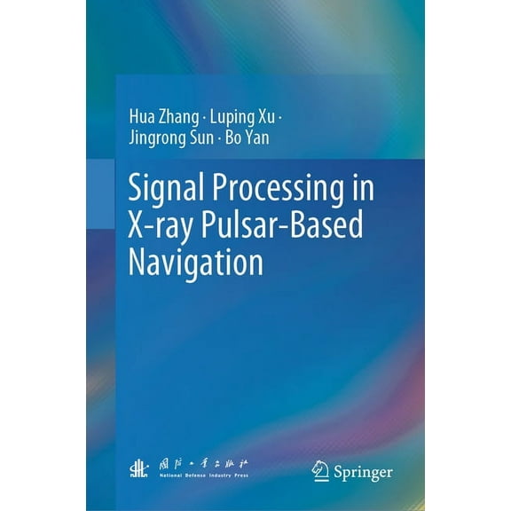Signal Processing in X-Ray Pulsar-Based Navigation, (Hardcover)