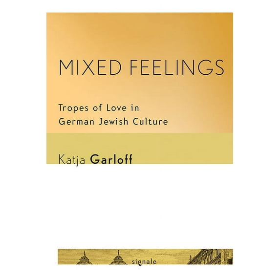 Signale: Modern German Letters, Cultures Mixed Feelings: Tropes of Love in German Jewish Culture, (Paperback)
