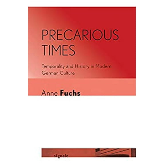 Pre-Owned Signale: Modern German Letters, Cultures, and Thought: Precarious Times: Temporality History in Culture (Paperback)