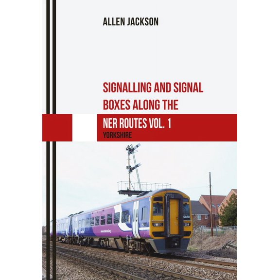 Signalling and Signal Boxes: Signalling and Signal Boxes along the NER Routes Vol. 1 : Yorkshire (Paperback)