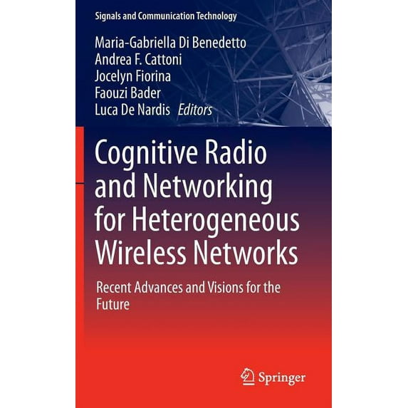 Signals and Communication Technology Cognitive Radio and Networking for Heterogeneous Wireless Networks: Recent Advances and Visions for the Future, (Hardcover)