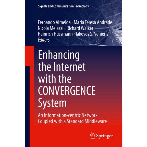 Signals and Communication Technology Enhancing the Internet with the Convergence System: An Information-Centric Network Coupled with a Standard Middleware, (Hardcover)